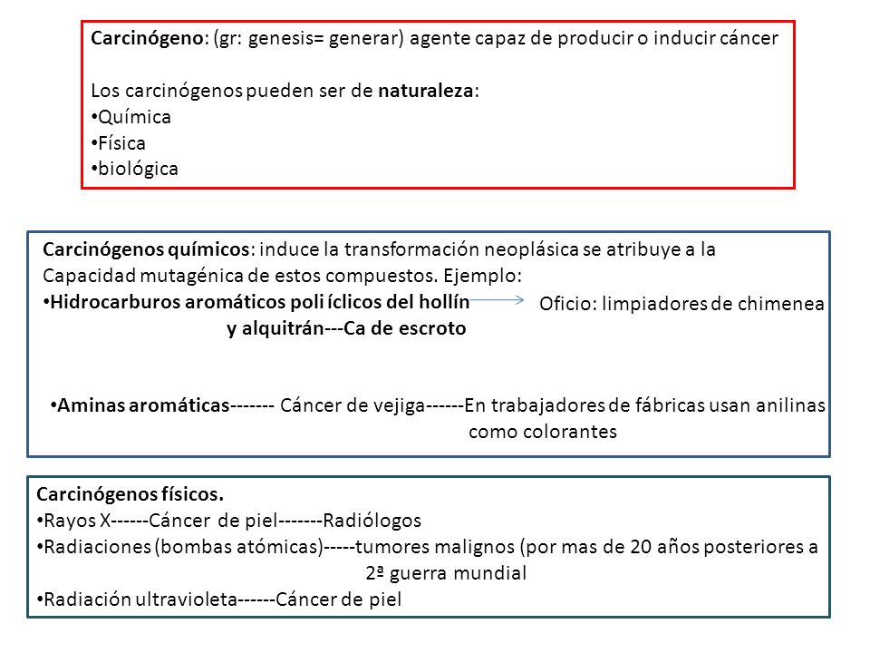 Carcinógeno: (gr: genesis= generar) agente capaz de producir o inducir cáncer