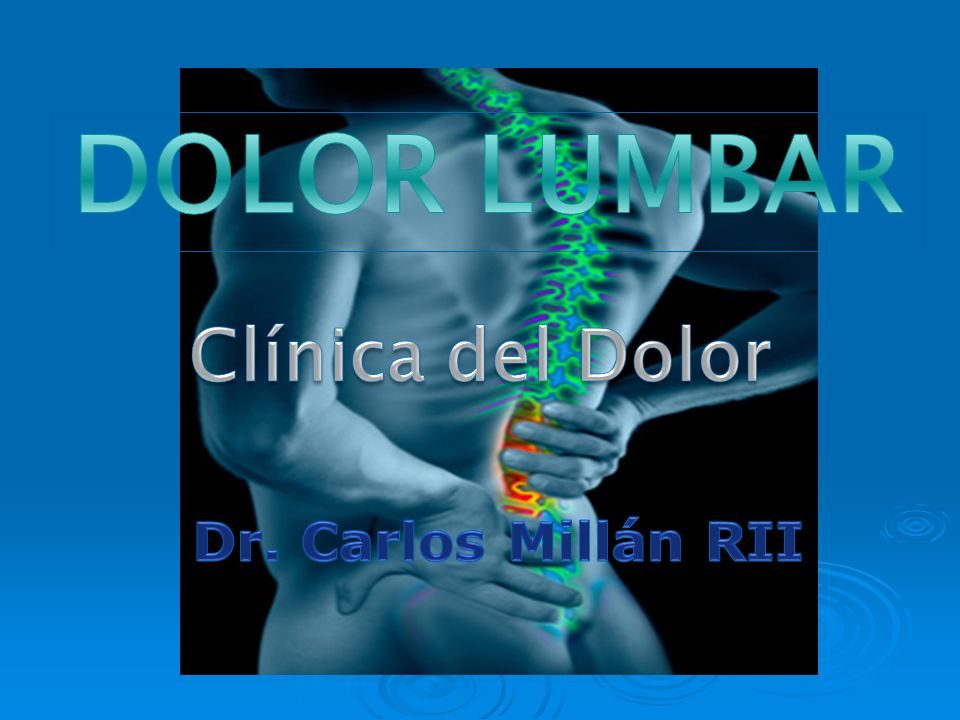 DOLOR LUMBAR Clínica del Dolor Dr. Carlos Millán RII