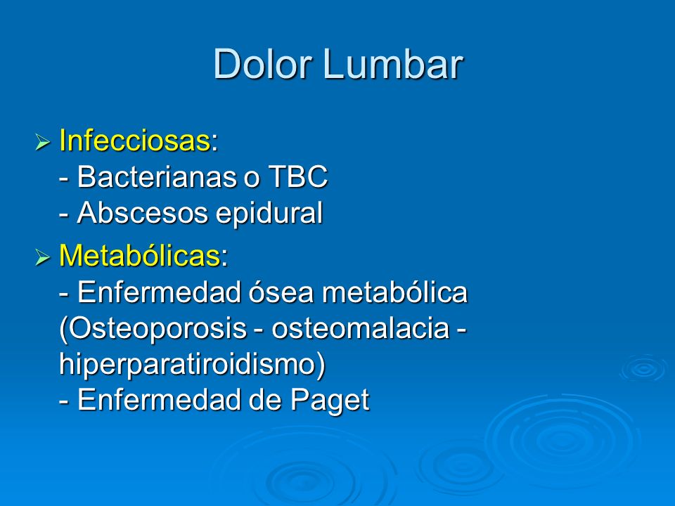 Dolor Lumbar Infecciosas: - Bacterianas o TBC - Abscesos epidural