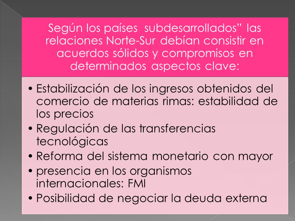 Según los países subdesarrollados las relaciones Norte-Sur debían consistir en acuerdos sólidos y compromisos en determinados aspectos clave: