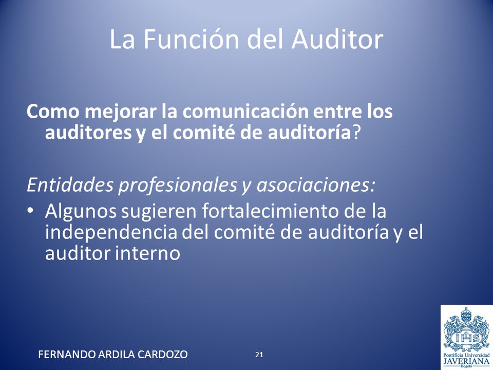 La Función del Auditor Como mejorar la comunicación entre los auditores y el comité de auditoría Entidades profesionales y asociaciones: