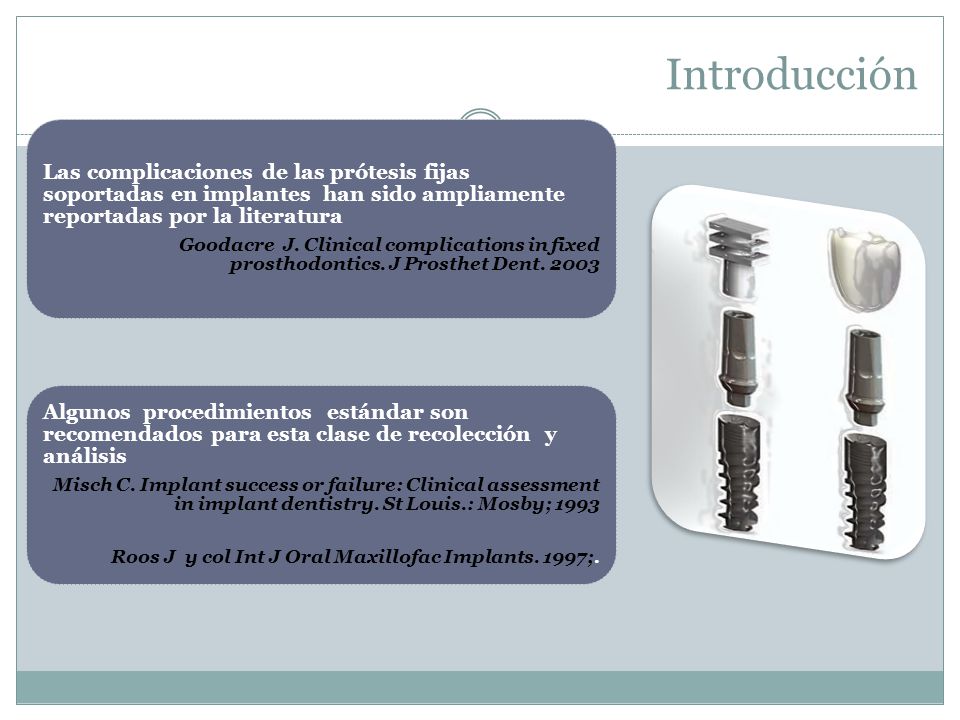 Introducción Las complicaciones de las prótesis fijas soportadas en implantes han sido ampliamente reportadas por la literatura.