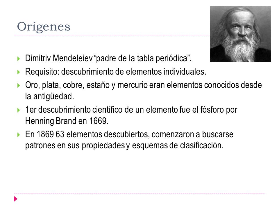 Orígenes Dimitriv Mendeleiev padre de la tabla periódica .