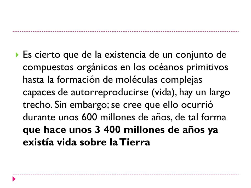 Es cierto que de la existencia de un conjunto de compuestos orgánicos en los océanos primitivos hasta la formación de moléculas complejas capaces de autorreproducirse (vida), hay un largo trecho.