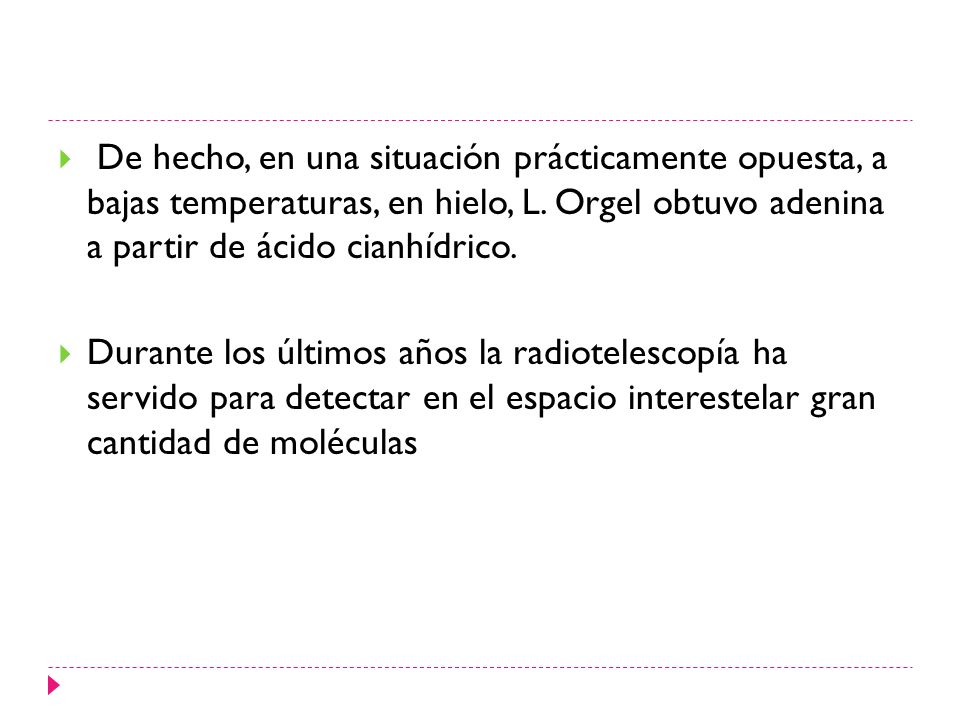 De hecho, en una situación prácticamente opuesta, a bajas temperaturas, en hielo, L. Orgel obtuvo adenina a partir de ácido cianhídrico.