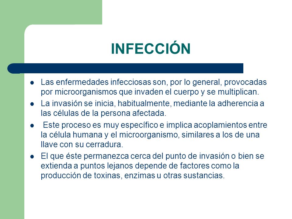 INFECCIÓN Las enfermedades infecciosas son, por lo general, provocadas por microorganismos que invaden el cuerpo y se multiplican.