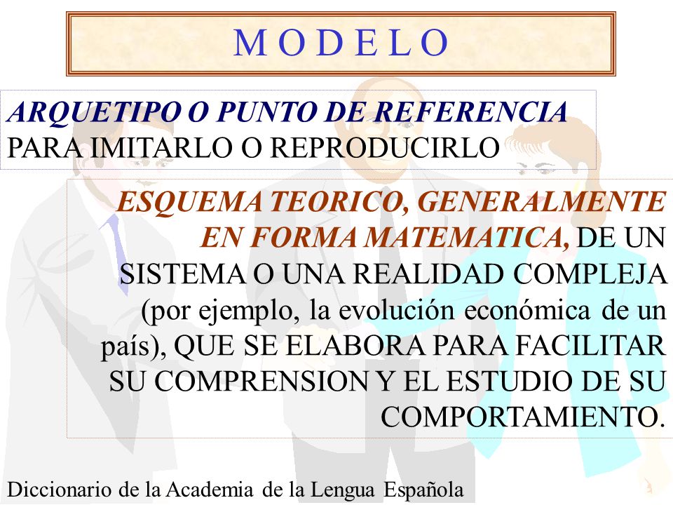 M O D E L O ARQUETIPO O PUNTO DE REFERENCIA PARA IMITARLO O REPRODUCIRLO.