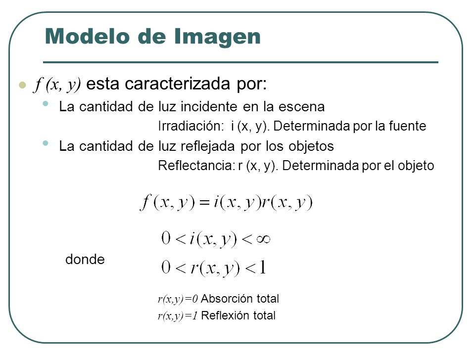 Modelo de Imagen f (x, y) esta caracterizada por: