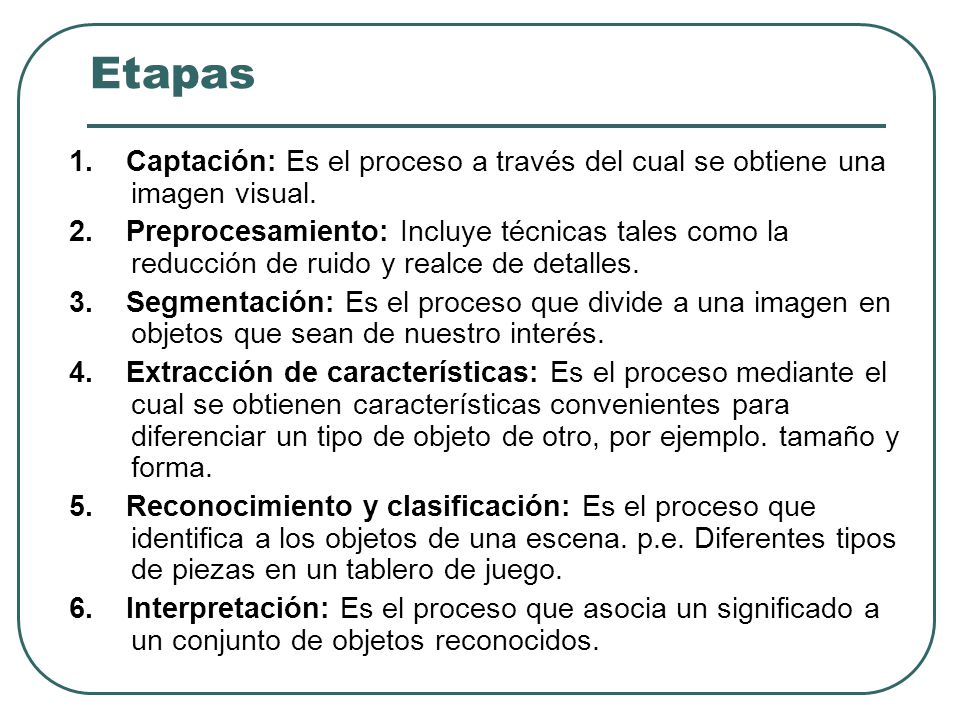 Etapas 1. Captación: Es el proceso a través del cual se obtiene una imagen visual.