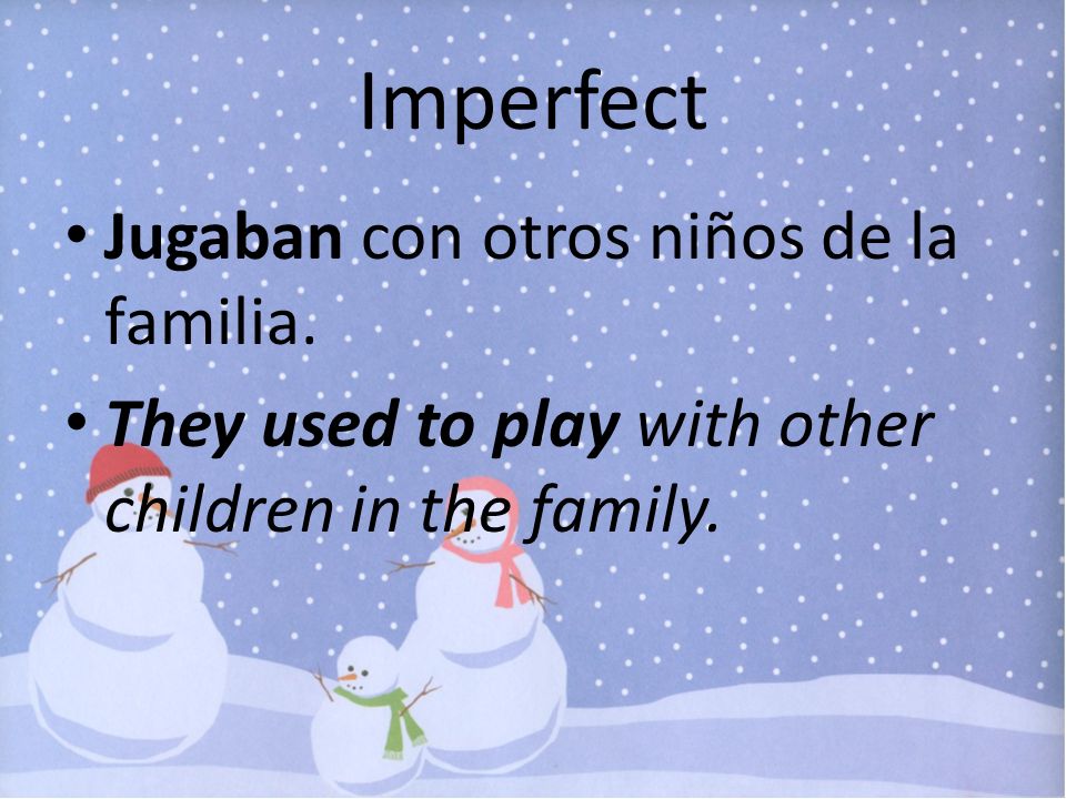 Imperfect Jugaban con otros niños de la familia.