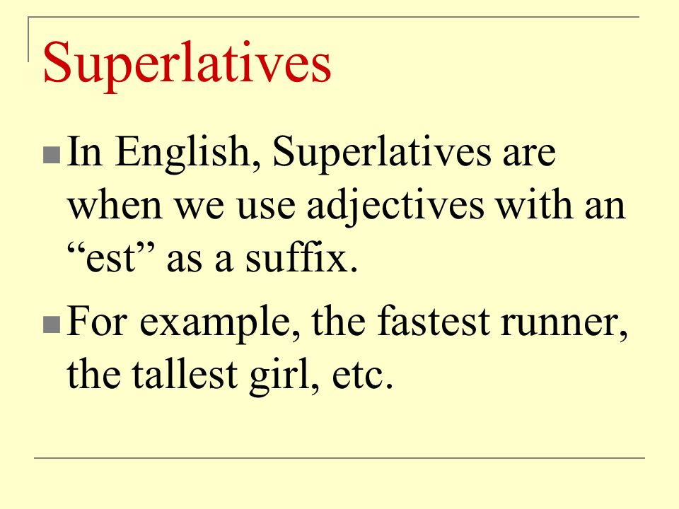 Superlatives In English, Superlatives are when we use adjectives with an est as a suffix.