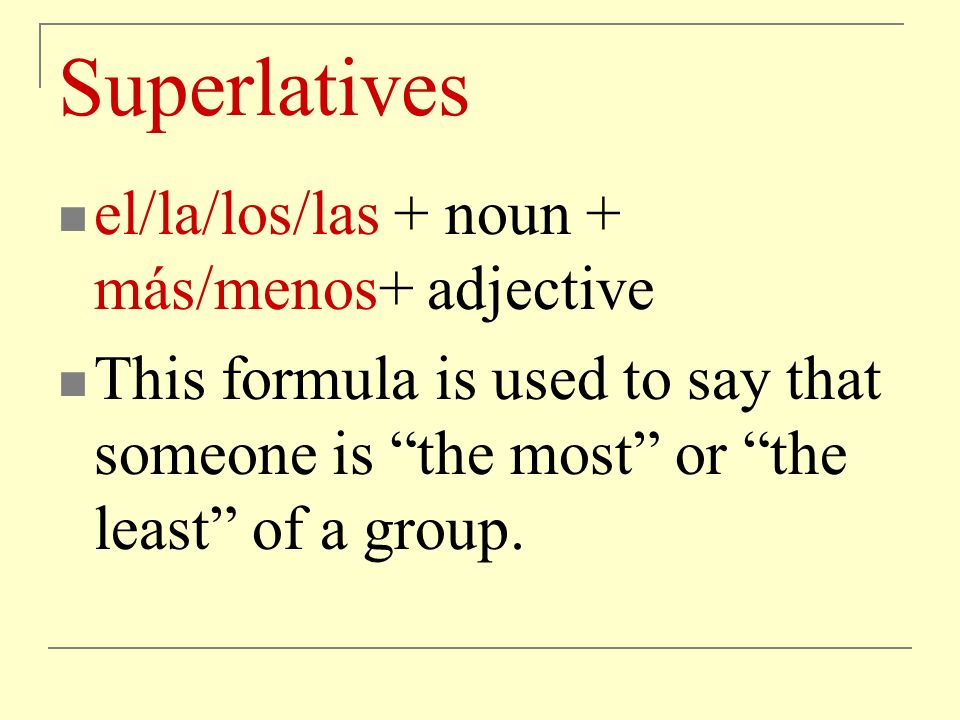 Superlatives el/la/los/las + noun + más/menos+ adjective