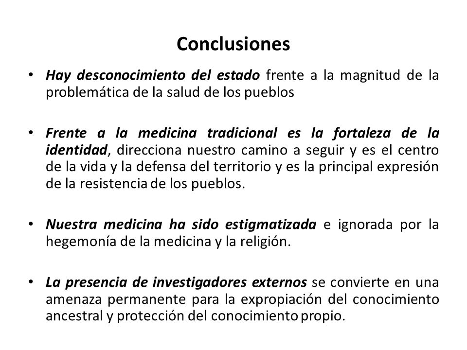 Conclusiones Hay desconocimiento del estado frente a la magnitud de la problemática de la salud de los pueblos.