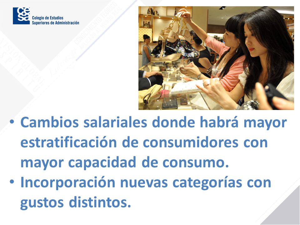 Cambios salariales donde habrá mayor estratificación de consumidores con mayor capacidad de consumo.