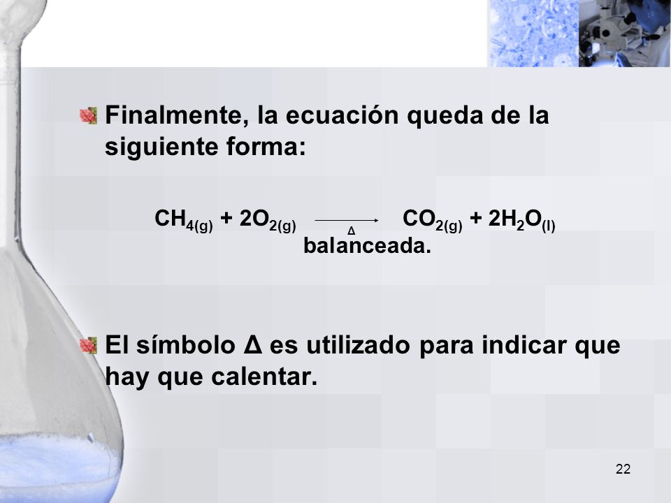 CH4(g) + 2O2(g) CO2(g) + 2H2O(l) balanceada.
