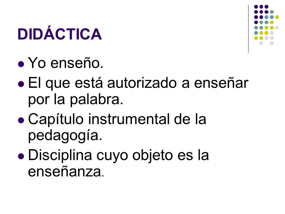 DIDÁCTICA Yo enseño. El que está autorizado a enseñar por la palabra.