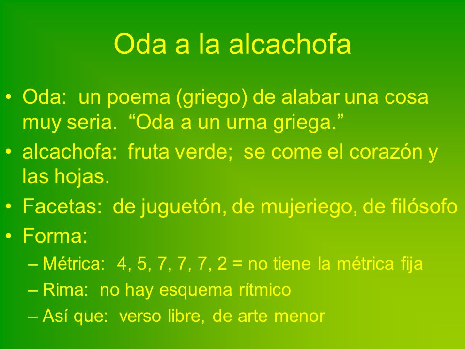 Oda a la alcachofa Oda: un poema (griego) de alabar una cosa muy seria. Oda a un urna griega.