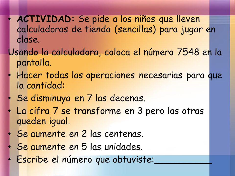 ACTIVIDAD: Se pide a los niños que lleven calculadoras de tienda (sencillas) para jugar en clase.