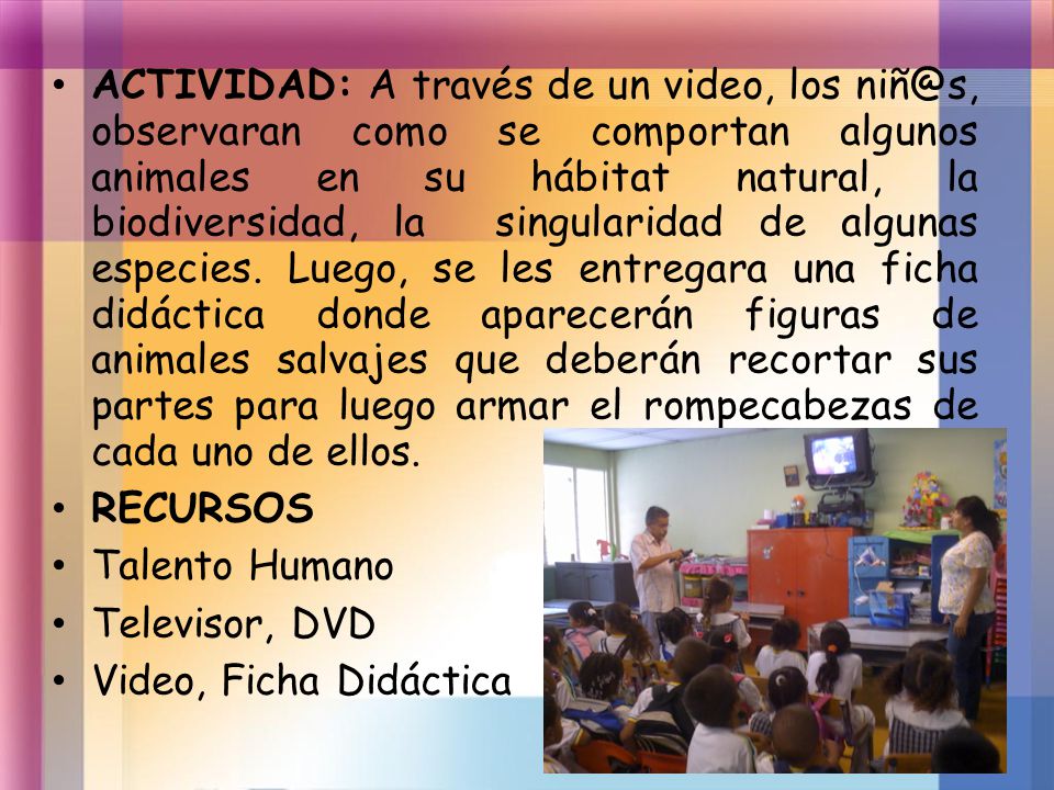 ACTIVIDAD: A través de un video, los observaran como se comportan algunos animales en su hábitat natural, la biodiversidad, la singularidad de algunas especies. Luego, se les entregara una ficha didáctica donde aparecerán figuras de animales salvajes que deberán recortar sus partes para luego armar el rompecabezas de cada uno de ellos.