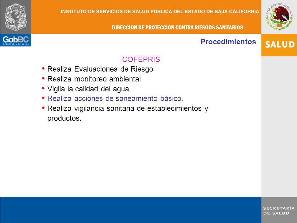 Procedimientos COFEPRIS. Realiza Evaluaciones de Riesgo. Realiza monitoreo ambiental. Vigila la calidad del agua.