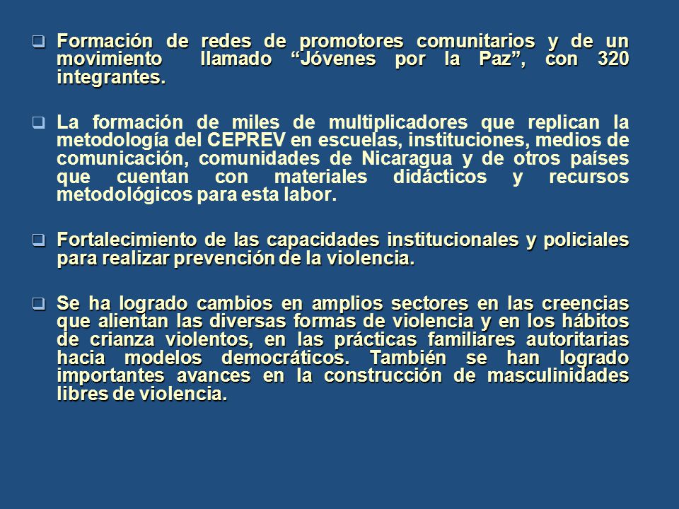 Formación de redes de promotores comunitarios y de un movimiento llamado Jóvenes por la Paz , con 320 integrantes.