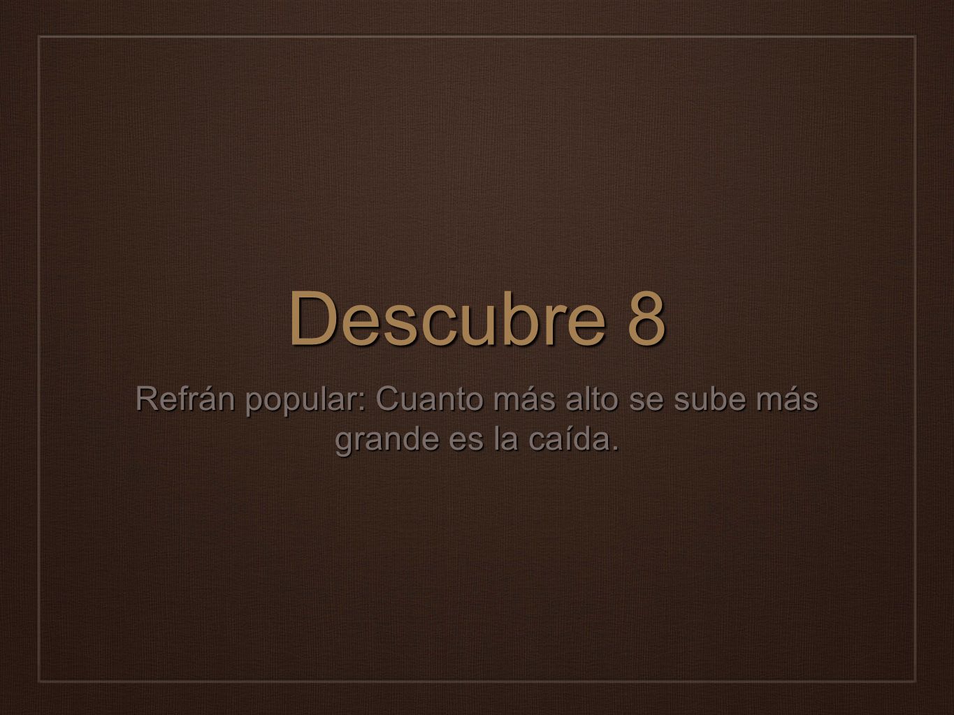 Refrán popular: Cuanto más alto se sube más grande es la caída.