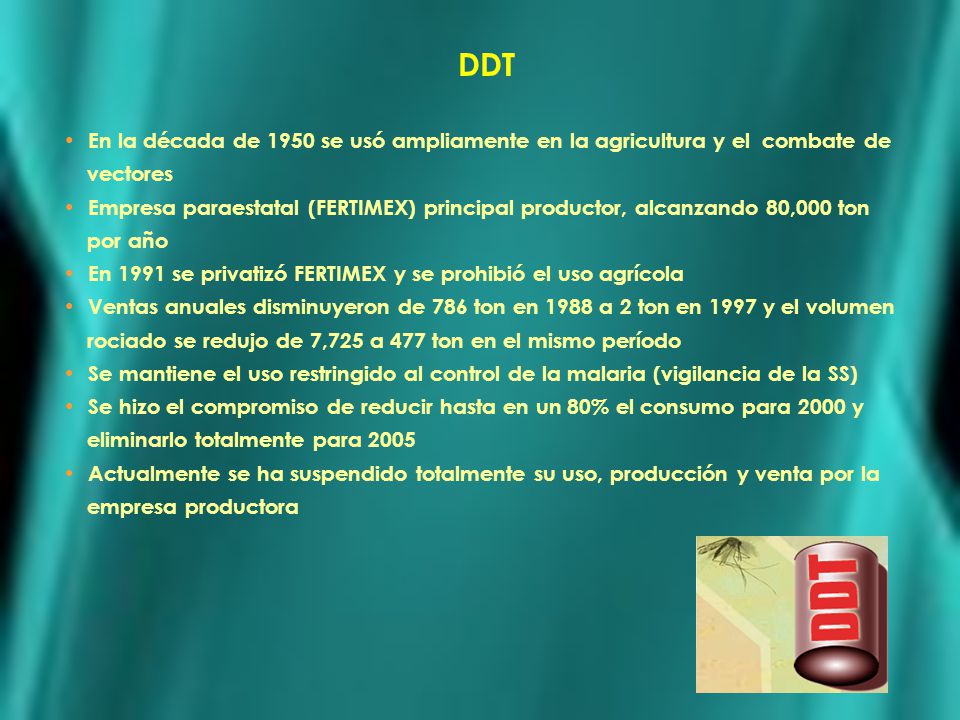 DDT En la década de 1950 se usó ampliamente en la agricultura y el combate de. vectores.