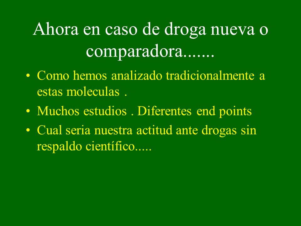 Ahora en caso de droga nueva o comparadora