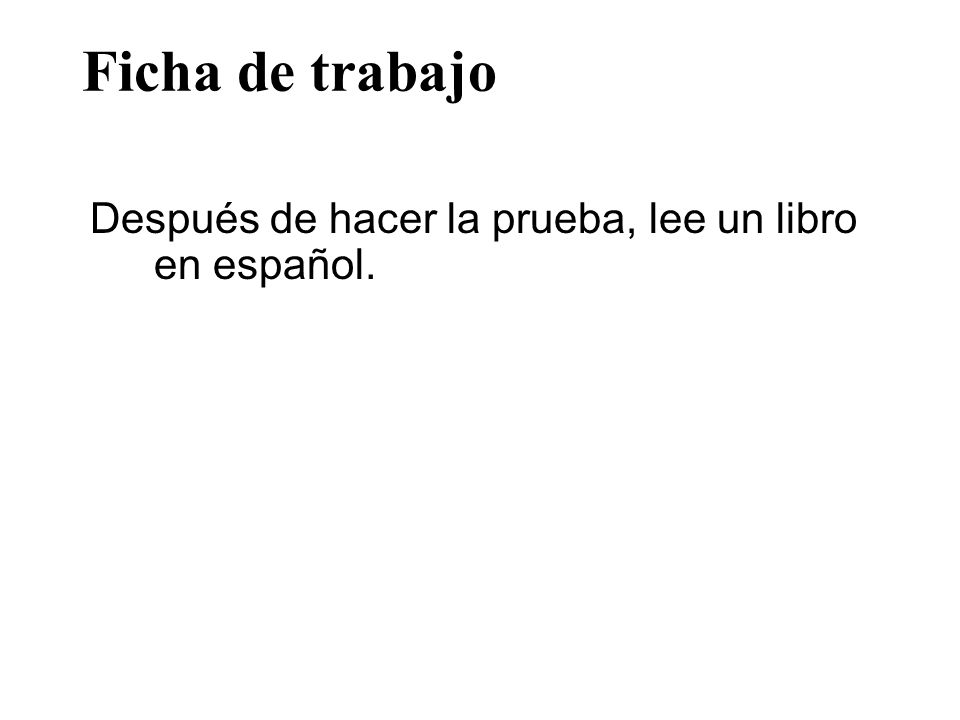 Ficha de trabajo Después de hacer la prueba, lee un libro en español.
