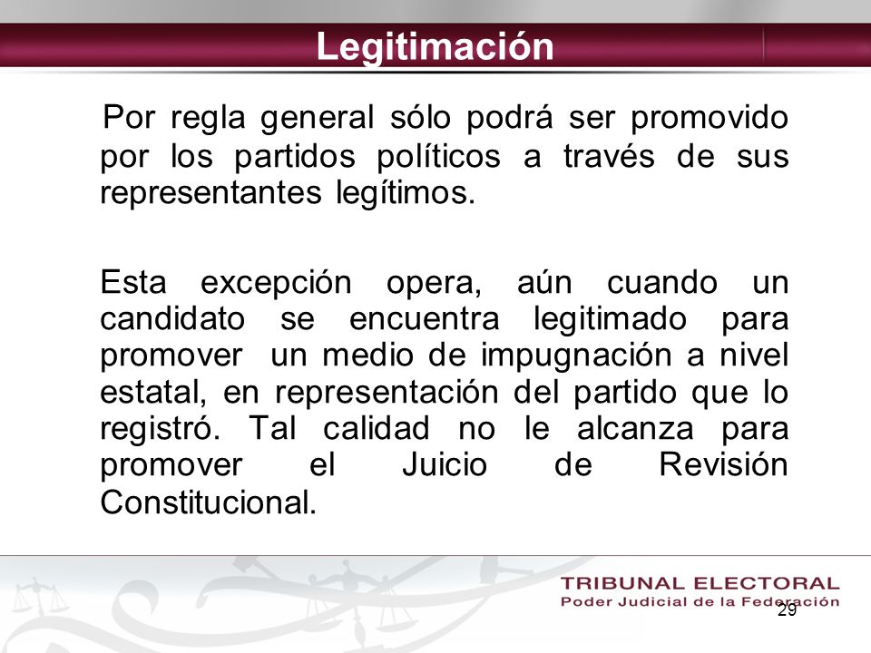 Legitimación Por regla general sólo podrá ser promovido por los partidos políticos a través de sus representantes legítimos.