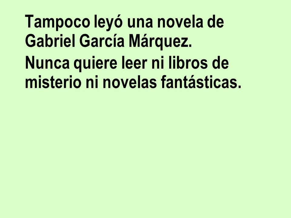 Tampoco leyó una novela de Gabriel García Márquez.