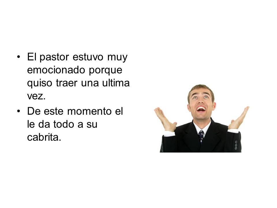 El pastor estuvo muy emocionado porque quiso traer una ultima vez.
