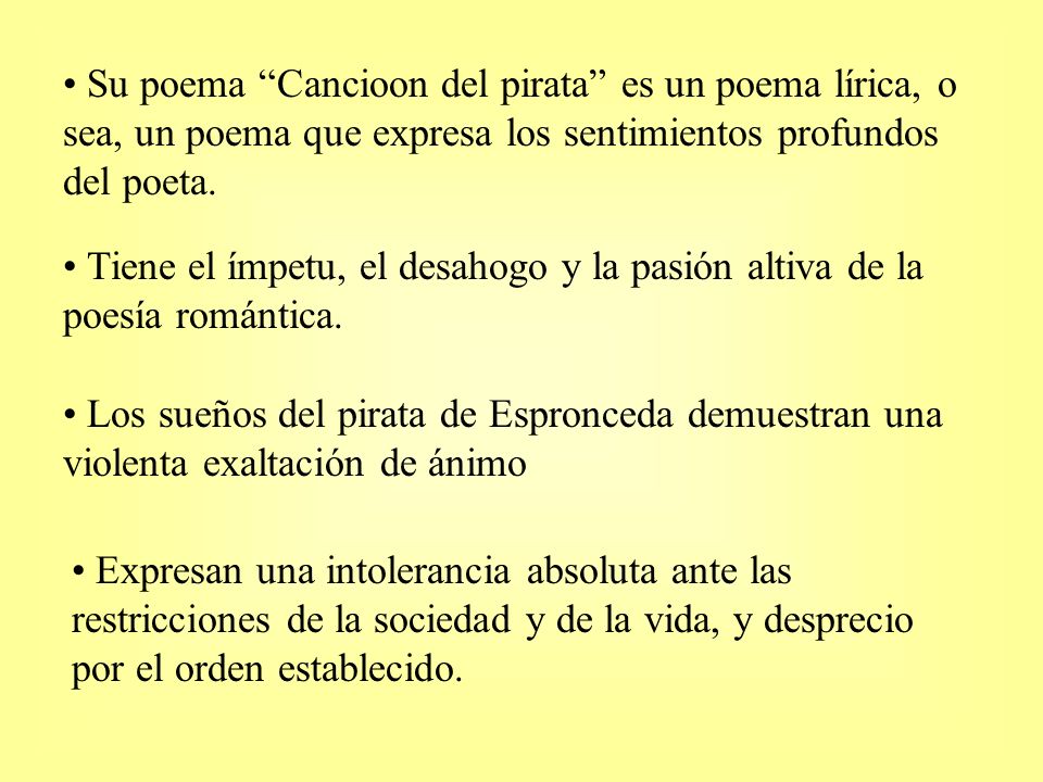Su poema Cancioon del pirata es un poema lírica, o sea, un poema que expresa los sentimientos profundos del poeta.