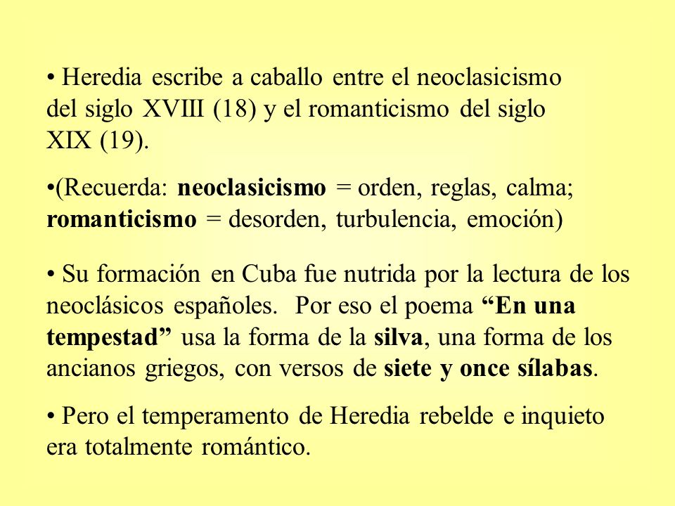 Heredia escribe a caballo entre el neoclasicismo del siglo XVIII (18) y el romanticismo del siglo XIX (19).