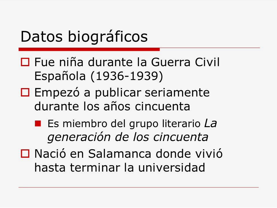 Datos biográficos Fue niña durante la Guerra Civil Española ( ) Empezó a publicar seriamente durante los años cincuenta.