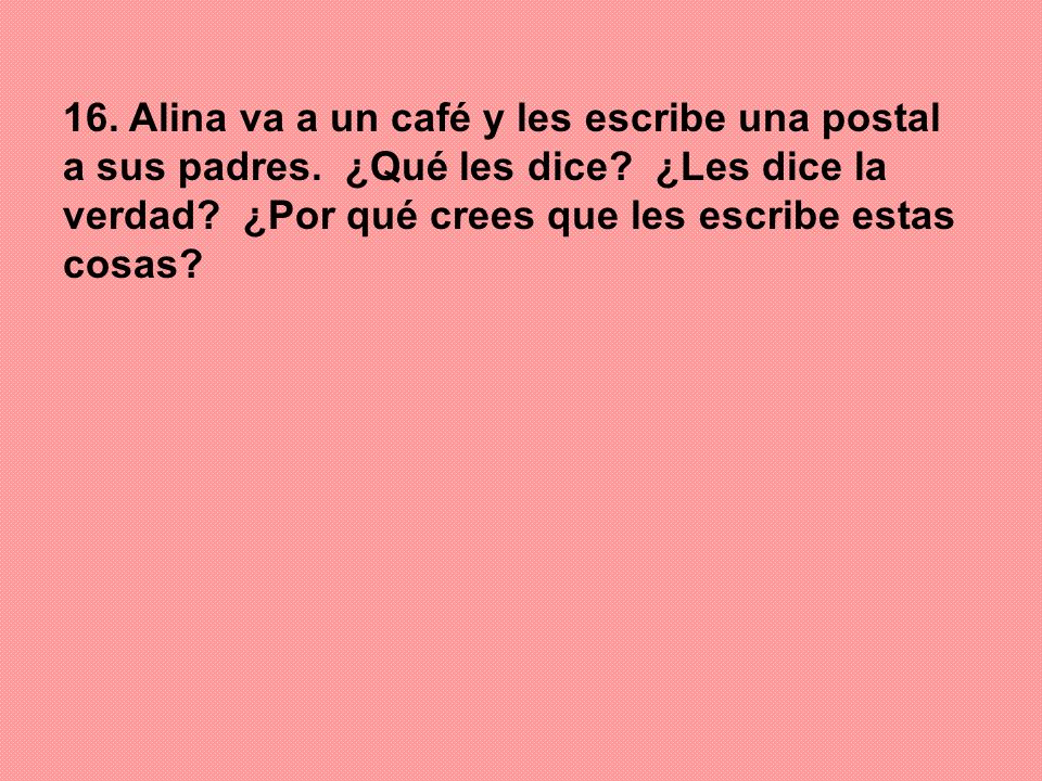 16. Alina va a un café y les escribe una postal a sus padres
