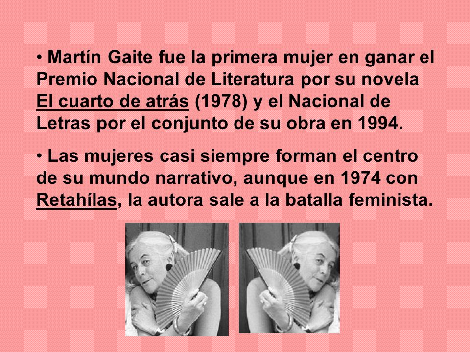 Martín Gaite fue la primera mujer en ganar el Premio Nacional de Literatura por su novela El cuarto de atrás (1978) y el Nacional de Letras por el conjunto de su obra en 1994.