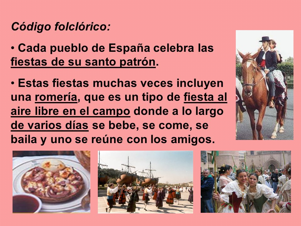 Código folclórico: Cada pueblo de España celebra las fiestas de su santo patrón.