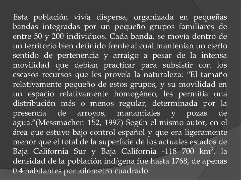 Esta población vivía dispersa, organizada en pequeñas bandas integradas por un pequeño grupos familiares de entre 50 y 200 individuos.