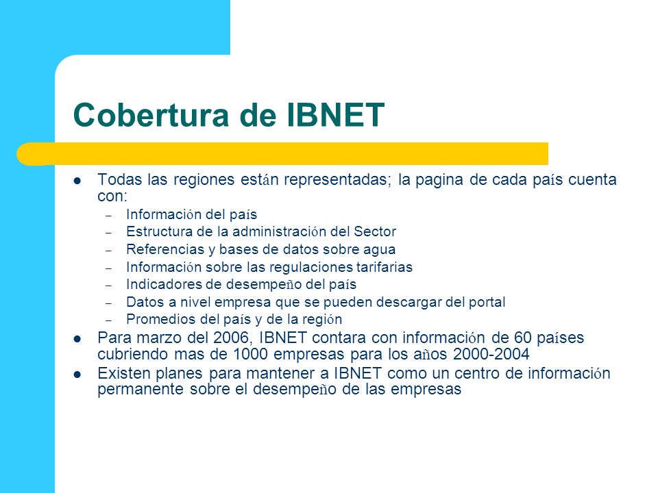 Cobertura de IBNET Todas las regiones están representadas; la pagina de cada país cuenta con: Información del país.