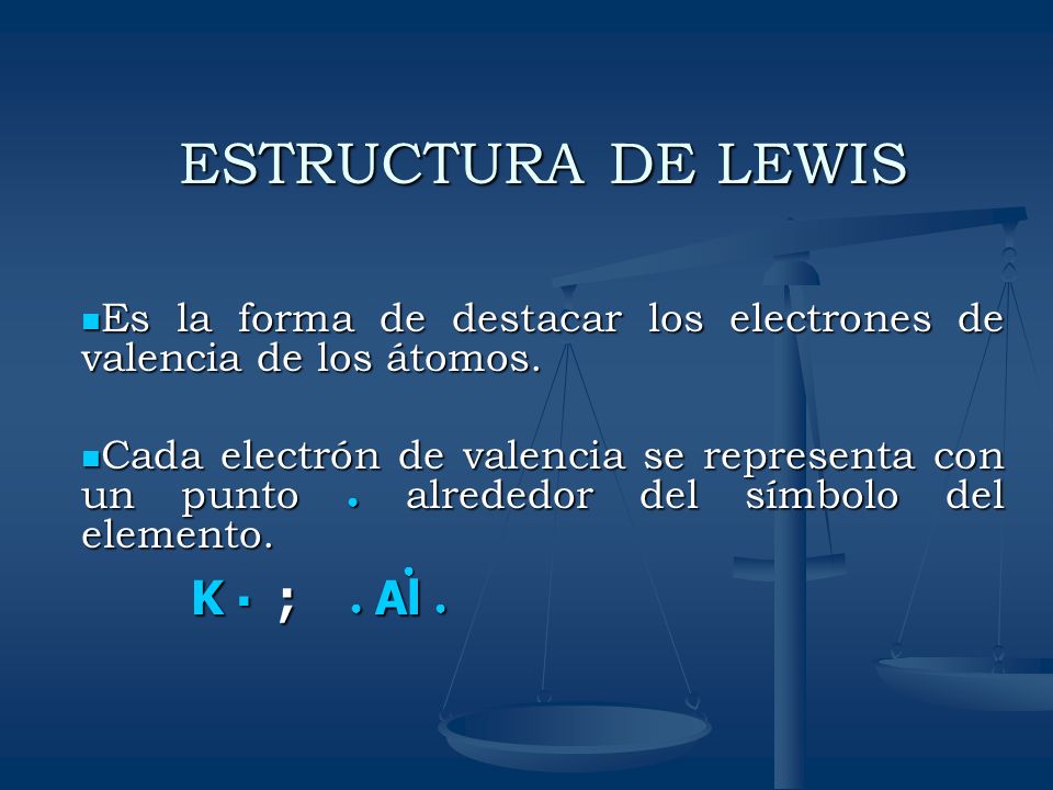 ESTRUCTURA DE LEWIS K ▪ ; ● Al ●