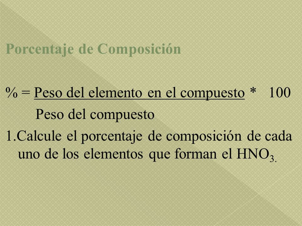 Porcentaje de Composición % = Peso del elemento en el compuesto