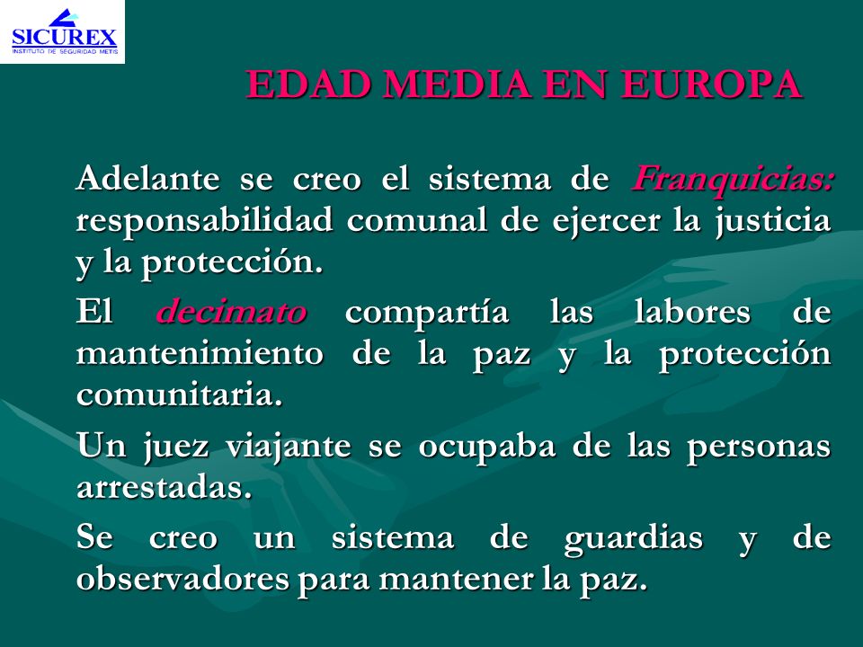 EDAD MEDIA EN EUROPA Adelante se creo el sistema de Franquicias: responsabilidad comunal de ejercer la justicia y la protección.