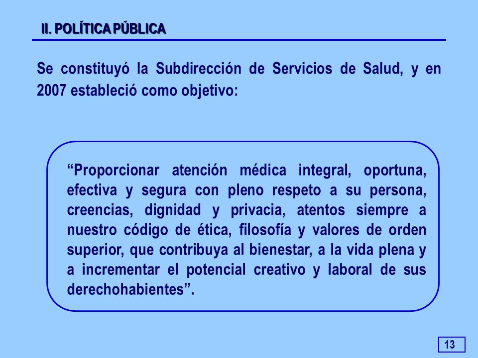 II. POLÍTICA PÚBLICA Se constituyó la Subdirección de Servicios de Salud, y en 2007 estableció como objetivo: