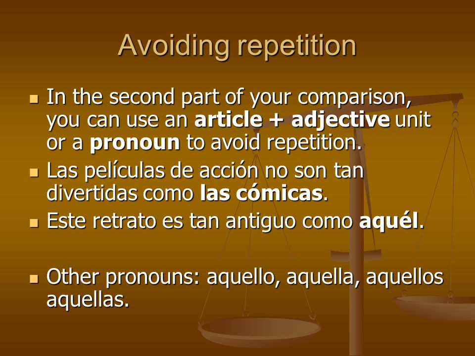 Avoiding repetition In the second part of your comparison, you can use an article + adjective unit or a pronoun to avoid repetition.
