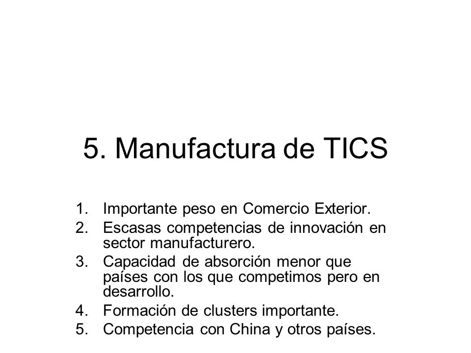 5. Manufactura de TICS Importante peso en Comercio Exterior.