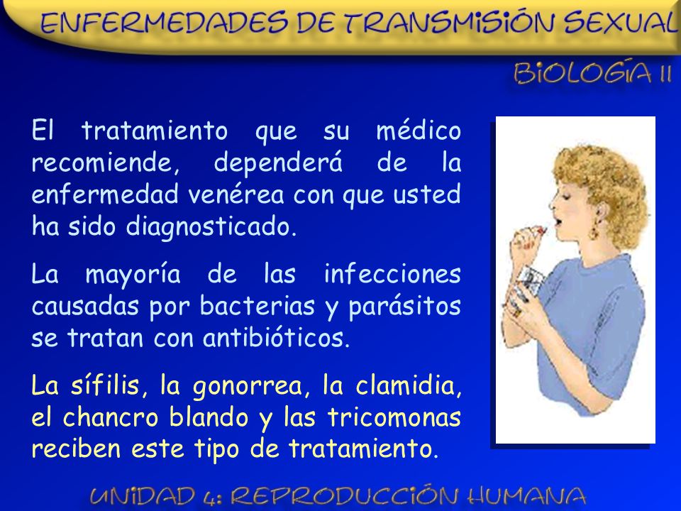 El tratamiento que su médico recomiende, dependerá de la enfermedad venérea con que usted ha sido diagnosticado.