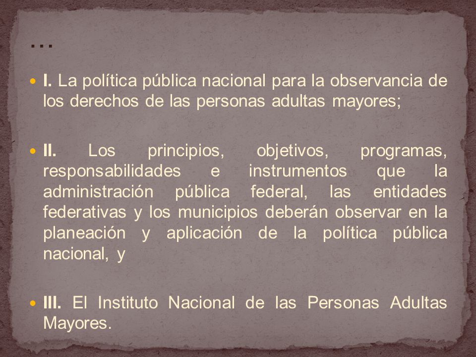 … I. La política pública nacional para la observancia de los derechos de las personas adultas mayores;