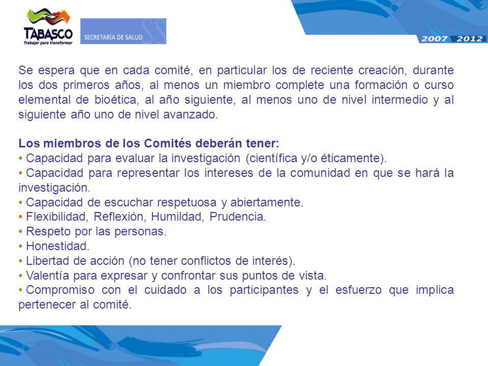 Se espera que en cada comité, en particular los de reciente creación, durante los dos primeros años, al menos un miembro complete una formación o curso elemental de bioética, al año siguiente, al menos uno de nivel intermedio y al siguiente año uno de nivel avanzado.