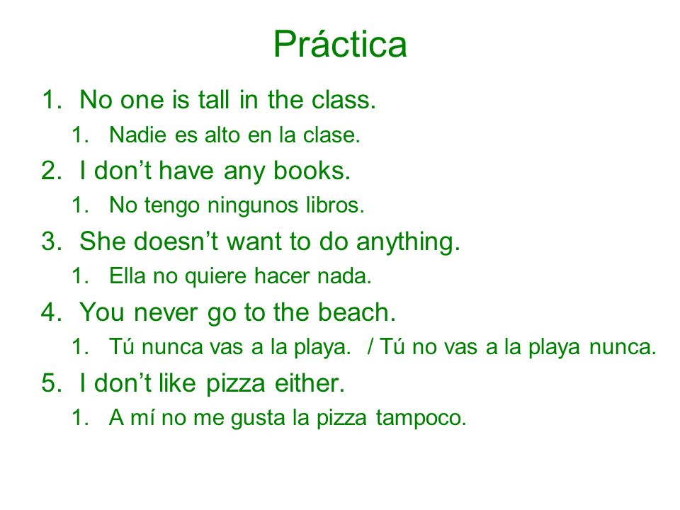 Práctica No one is tall in the class. I don’t have any books.